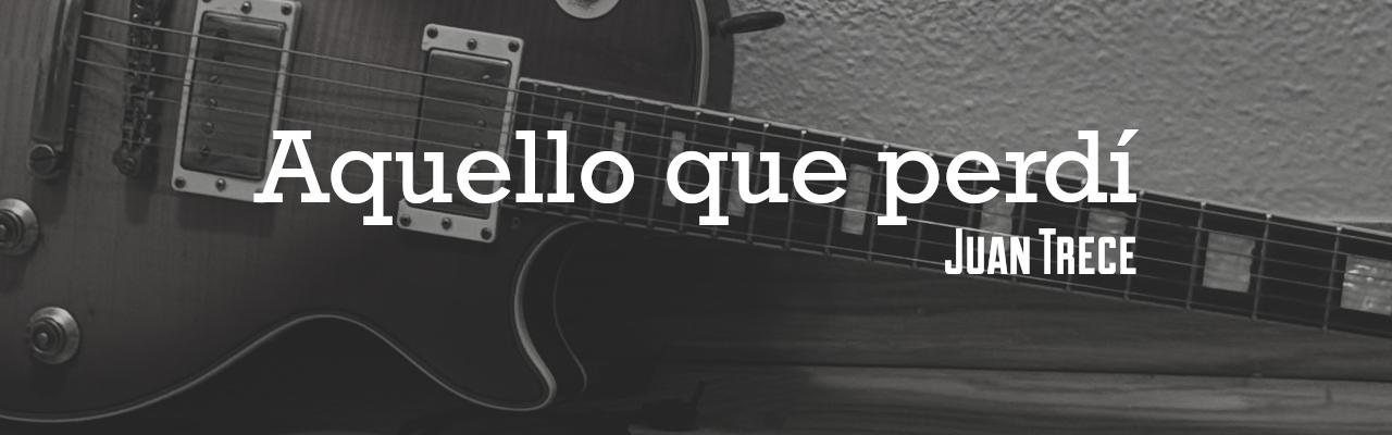 Aquello que perdí, Juan Trece